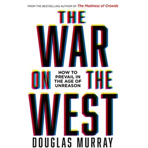 Murray, Douglas The War on the West: How to Prevail in the Age of Unreason Murray, Douglas The War on the West: How to Prevail in the Age of Unreason