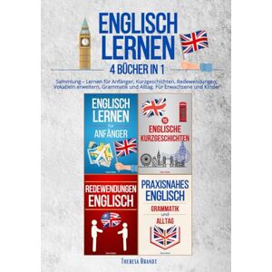 Brandt Englisch lernen: 4 Bücher in 1 Sammlung – Lernen für Anfänger, Kurzgeschichten, Redewendungen, Vokabeln erweitern, Grammatik und Alltag. Für Erwachsene und Kinder Brandt Englisch lernen: 4 Bücher in 1 Sammlung – Lernen für Anfänger, Kurzgeschichten, Redewendungen, Vokabeln erweitern, Grammatik und Alltag. Für Erwachsene und Kinder