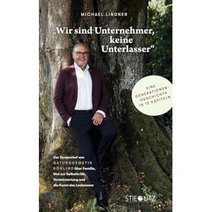 Wir sind Unternehmer, keine Unterlasser: Der Seniorchef von NATURKOSMETIK BÖRLIND über Familie, Mut zur Selbstkritik, Verantwortung und die Kunst des Loslassens Wir sind Unternehmer, keine Unterlasser: Der Seniorchef von NATURKOSMETIK BÖRLIND über Familie, Mut zur Selbstkritik, Verantwortung und die Kunst des Loslassens
