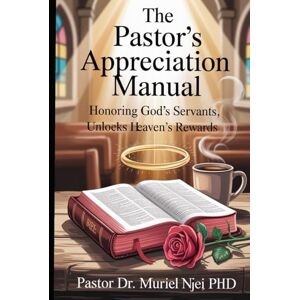 Njei Ph.D., Pastor Dr. Muriel The Pastor’s Appreciation Manual Njei Ph.D., Pastor Dr. Muriel The Pastor’s Appreciation Manual