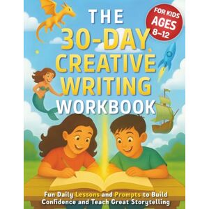 Publishing, BrightPath The 30 Day Creative Writing Workbook For Kids Ages 8-12: Fun Daily Lessons and Prompts to Build Confidence and Teach Great Storytelling Publishing, BrightPath The 30 Day Creative Writing Workbook For Kids Ages 8-12: Fun Daily Lessons and Prompts to Build Confidence and Teach Great Storytelling