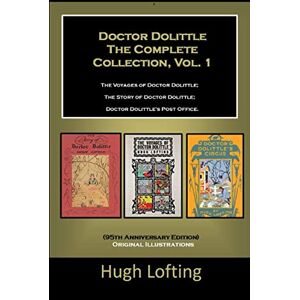 Lofting, Hugh Doctor Dolittle The Complete Collection, Vol. 1 The Voyages of Doctor Dolittle; The Story of Doctor Dolittle; Doctor Dolittle's Post Office.: (95th Anniversary Edition) Original Illustrations Lofting, Hugh Doctor Dolittle The Complete Collection, Vol. 1 The Voyages of Doctor Dolittle; The Story of Doctor Dolittle; Doctor Dolittle's Post Office.: (95th Anniversary Edition) Original Illustrations