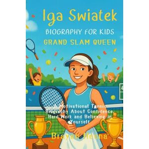 Hosna, Brayan Iga Swiatek Biography For Kids: Grand Slam Queen: A Motivational Tennis Biography About Confidence, Hard Work, and Believing in Yourself (Inspirational Athlete Stories for Kids) Hosna, Brayan Iga Swiatek Biography For Kids: Grand Slam Queen: A Motivational Tennis Biography About Confidence, Hard Work, and Believing in Yourself (Inspirational Athlete Stories for Kids)