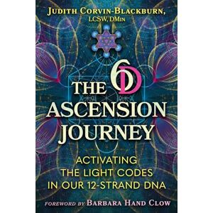 Corvin-Blackburn, Judith The 6D Ascension Journey: Activating the Light Codes in Our 12-Strand DNA Corvin-Blackburn, Judith The 6D Ascension Journey: Activating the Light Codes in Our 12-Strand DNA
