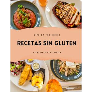 Life of the books Recetas sin gluten: Con fotografías en color. Recetas de snacks, principales, postres, panes y masas. Life of the books Recetas sin gluten: Con fotografías en color. Recetas de snacks, principales, postres, panes y masas.