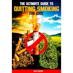 Odom, Ian The Ultimate Guide to Quitting Smoking for Good: Breathe Again: A Practical Guide to Quitting Smoking and Reclaiming Your Life Odom, Ian The Ultimate Guide to Quitting Smoking for Good: Breathe Again: A Practical Guide to Quitting Smoking and Reclaiming Your Life
