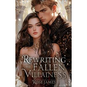 James, Rose Rewriting the Fallen Villainess: A Reverse Harem Fantasy Romance James, Rose Rewriting the Fallen Villainess: A Reverse Harem Fantasy Romance
