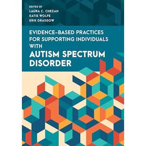 Chezan, Laura Evidence-Based Practices for Supporting Individuals with Autism Spectrum Disorder (Special Education Law, Policy, and Practice) Chezan, Laura Evidence-Based Practices for Supporting Individuals with Autism Spectrum Disorder (Special Education Law, Policy, and Practice)