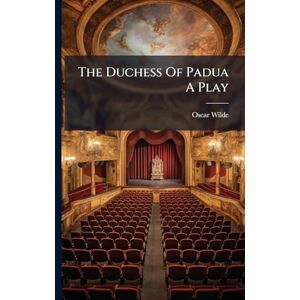 Wilde, Oscar The Duchess Of Padua A Play Wilde, Oscar The Duchess Of Padua A Play