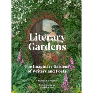 Lawrence, Sandra Literary Gardens: The imaginary gardens of writers and poets Lawrence, Sandra Literary Gardens: The imaginary gardens of writers and poets