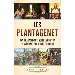 History, Captivating Los Plantagenet: Una guía fascinante sobre la dinastía Plantagenet y la vida de Eduardo I History, Captivating Los Plantagenet: Una guía fascinante sobre la dinastía Plantagenet y la vida de Eduardo I