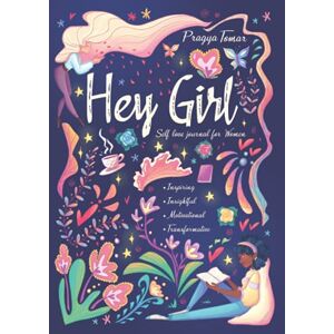 Tomar, Pragya Hey Girl! Self-Love Journal for Women: Embrace Wellbeing, Practice Self-Compassion & Gratitude, and Learn to Love Yourself for Who You Are Tomar, Pragya Hey Girl! Self-Love Journal for Women: Embrace Wellbeing, Practice Self-Compassion & Gratitude, and Learn to Love Yourself for Who You Are