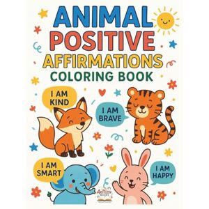 Sharma, Ms. Mansi Animal Positive Affirmations Coloring Book: A Positive Affirmations Coloring Book with Cute Animals to Build Confidence, Kindness, and Self-Esteem in Kids Ages 3–8 Sharma, Ms. Mansi Animal Positive Affirmations Coloring Book: A Positive Affirmations Coloring Book with Cute Animals to Build Confidence, Kindness, and Self-Esteem in Kids Ages 3–8