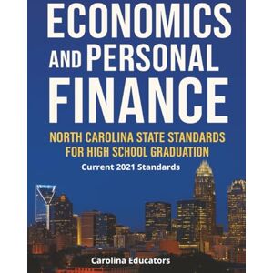 Educators, Carolina Economics and Personal Finance: North Carolina Financial Literacy Standards for High School Graduation Educators, Carolina Economics and Personal Finance: North Carolina Financial Literacy Standards for High School Graduation