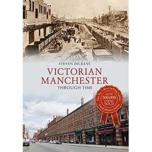 Dickens, Steven Victorian Manchester Through Time Dickens, Steven Victorian Manchester Through Time