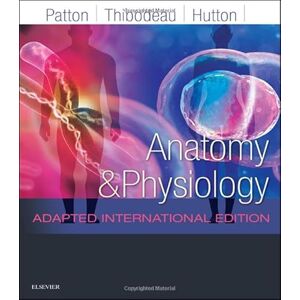 Patton PhD, Kevin T. Anatomy and Physiology: Adapted International Edition Patton PhD, Kevin T. Anatomy and Physiology: Adapted International Edition