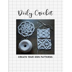 Creative Labs Create Your Own Doily Crochet Patterns: Blank Design Grid Paper Templates to Plan New Projects Creative Labs Create Your Own Doily Crochet Patterns: Blank Design Grid Paper Templates to Plan New Projects