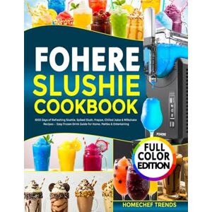 Trends, HomeChef FOHERE SLUSHIE MACHINE COOKBOOK: 1000 Days of Refreshing Slushie, Spiked Slush, Frappe, Chilled Juice & Milkshake Recipes — Easy Frozen Drink Guide for Home, Parties & Entertaining Trends, HomeChef FOHERE SLUSHIE MACHINE COOKBOOK: 1000 Days of Refreshing Slushie, Spiked Slush, Frappe, Chilled Juice & Milkshake Recipes — Easy Frozen Drink Guide for Home, Parties & Entertaining