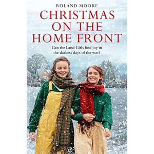 Roland Land Girls (3) — CHRISTMAS ON THE HOME FRONT: A heartwarming and gripping second world war novel: Book 3 Roland Land Girls (3) — CHRISTMAS ON THE HOME FRONT: A heartwarming and gripping second world war novel: Book 3