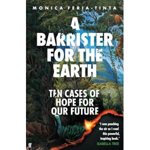 Feria-Tinta, Monica A Barrister for the Earth: Ten Cases of Hope for Our Future Feria-Tinta, Monica A Barrister for the Earth: Ten Cases of Hope for Our Future