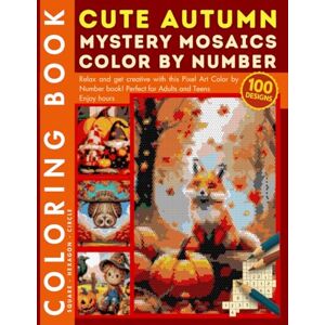 Becerril, Linda Cute Autumn Forest Animals Mystery Mosaic Color by Number for Adults and Teens: 100 Designs Cozy Fall Coloring Book with Cute Fox, Owl, Deer, and Squirrels Becerril, Linda Cute Autumn Forest Animals Mystery Mosaic Color by Number for Adults and Teens: 100 Designs Cozy Fall Coloring Book with Cute Fox, Owl, Deer, and Squirrels