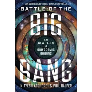 Afshordi, Niayesh Battle of the Big Bang: The New Tales of Our Cosmic Origins Afshordi, Niayesh Battle of the Big Bang: The New Tales of Our Cosmic Origins
