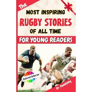 Fanatomy, Dr. The Most Inspiring Rugby Stories of All Time For Young Readers: 20+ Inspirational Stories, 100+ Rugby Trivia, and a Quiz Chapter: The Ultimate Rugby Book Gift for Kids & Teens Fanatomy, Dr. The Most Inspiring Rugby Stories of All Time For Young Readers: 20+ Inspirational Stories, 100+ Rugby Trivia, and a Quiz Chapter: The Ultimate Rugby Book Gift for Kids & Teens
