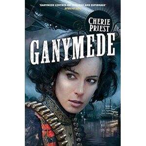 Priest, Cherie Ganymede (The Clockwork Century, 3) Priest, Cherie Ganymede (The Clockwork Century, 3)