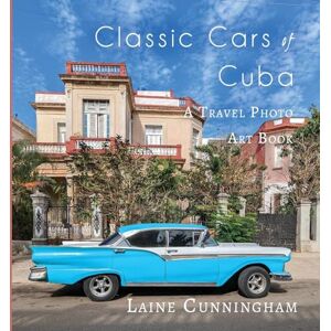 Cunningham, Laine Classic Cars of Cuba: A Travel Photo Art Book: 43 Cunningham, Laine Classic Cars of Cuba: A Travel Photo Art Book: 43