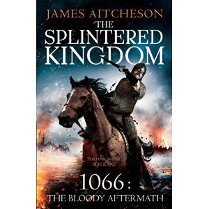 Aitcheson, James The Splintered Kingdom (The Conquest, 2) Aitcheson, James The Splintered Kingdom (The Conquest, 2)