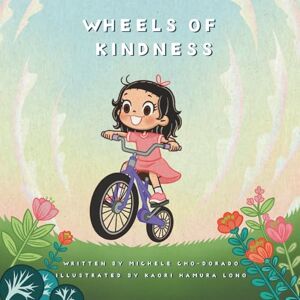 Cho-Dorado, Michele Wheels of Kindness: A Heartwarming Story About Giving, Generosity, and Helping Others (Mimi's Money Book Series) Cho-Dorado, Michele Wheels of Kindness: A Heartwarming Story About Giving, Generosity, and Helping Others (Mimi's Money Book Series)