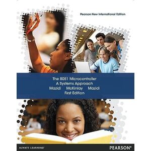 Mazidi, Muhammad The 8051 Microcontroller: Pearson New International Edition:A Systems Approach Mazidi, Muhammad The 8051 Microcontroller: Pearson New International Edition:A Systems Approach