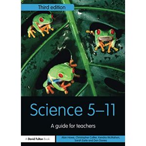 Howe, Alan Science 5-11: A Guide for Teachers (Primary 5-11 Series) Howe, Alan Science 5-11: A Guide for Teachers (Primary 5-11 Series)