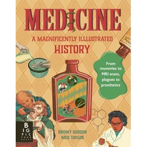 Hudson MA(Hons) Museum Studies BA(Hons) History, Briony Medicine: A Magnificently Illustrated History Hudson MA(Hons) Museum Studies BA(Hons) History, Briony Medicine: A Magnificently Illustrated History