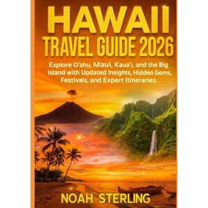 STERLING, NOAH HAWAII TRAVEL GUIDE 2026: Explore Oʻahu, Maui, Kauaʻi, and the Big Island with Updated Insights, Hidden Gems, Festivals, and Expert Itineraries STERLING, NOAH HAWAII TRAVEL GUIDE 2026: Explore Oʻahu, Maui, Kauaʻi, and the Big Island with Updated Insights, Hidden Gems, Festivals, and Expert Itineraries