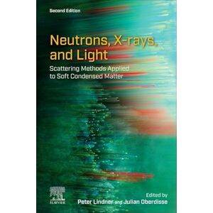 Neutrons, X-rays, and Light: Scattering Methods Applied to Soft Condensed Matter Neutrons, X-rays, and Light: Scattering Methods Applied to Soft Condensed Matter