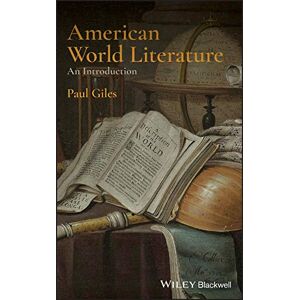 Wiley-Blackwell American World Literature: An Introduction Wiley-Blackwell American World Literature: An Introduction