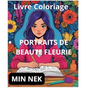 NEK, MIN Portraits de Beauté Fleurie – Livre de Coloriage: Livre de Coloriage inspiré du style manga coréen NEK, MIN Portraits de Beauté Fleurie – Livre de Coloriage: Livre de Coloriage inspiré du style manga coréen