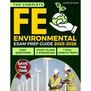 Ellison, Lucas The Complete FE Environmental Exam Prep Guide: 1200+ Questions and 7 Full-Length Tests with Study Plans and Strategies to Master Fundamentals, Improve Time Management, and Earn EIT Certification Ellison, Lucas The Complete FE Environmental Exam Prep Guide: 1200+ Questions and 7 Full-Length Tests with Study Plans and Strategies to Master Fundamentals, Improve Time Management, and Earn EIT Certification