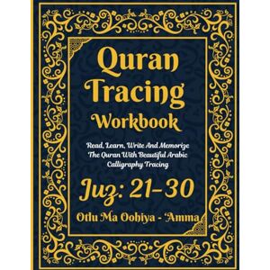 Al-Kitab, Nur Quran Tracing Workbook: Juz: 21-30: Otlu Ma Oohiya ‘Amma: Shadowed Quran Text: Read, Learn, Write And Memorize The Quran With Beautiful Arabic Calligraphy Tracing Al-Kitab, Nur Quran Tracing Workbook: Juz: 21-30: Otlu Ma Oohiya ‘Amma: Shadowed Quran Text: Read, Learn, Write And Memorize The Quran With Beautiful Arabic Calligraphy Tracing