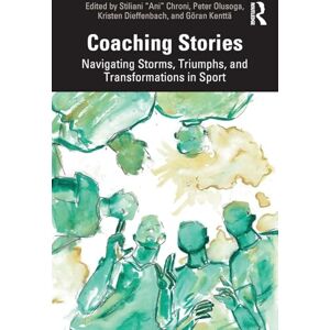 Coaching Stories: Navigating Storms, Triumphs, and Transformations in Sport Coaching Stories: Navigating Storms, Triumphs, and Transformations in Sport