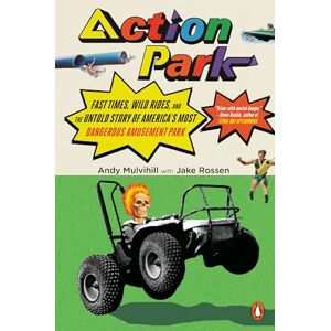 Mulvihill, Andy Action Park: Fast Times, Wild Rides, and the Untold Story of America's Most Dangerous Amusement Park Mulvihill, Andy Action Park: Fast Times, Wild Rides, and the Untold Story of America's Most Dangerous Amusement Park