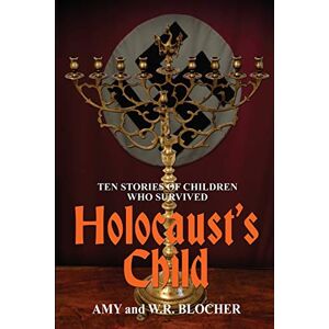 Blocher, W. R. Holocaust's Child: Ten Stories of Children Who Survived Blocher, W. R. Holocaust's Child: Ten Stories of Children Who Survived