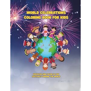 Hope, Emily V. World Celebrations Coloring Book for Kids: Discover and Color 50 Fun Festivals Around the World Hope, Emily V. World Celebrations Coloring Book for Kids: Discover and Color 50 Fun Festivals Around the World