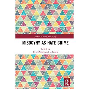 Misogyny as Hate Crime (Victims, Culture and Society) Misogyny as Hate Crime (Victims, Culture and Society)