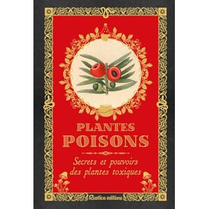 Laïs, Erika Plantes poisons: Secrets et pouvoirs des plantes toxiques Laïs, Erika Plantes poisons: Secrets et pouvoirs des plantes toxiques