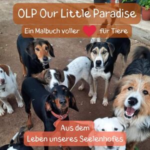 Publishing, World of Iris OLP Our Little Paradise: Ein Malbuch aus dem Leben unseres Seelenhofes Publishing, World of Iris OLP Our Little Paradise: Ein Malbuch aus dem Leben unseres Seelenhofes