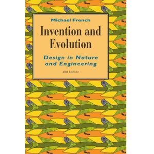 French, Michael Invention and Evolution: Design in Nature and Engineering French, Michael Invention and Evolution: Design in Nature and Engineering
