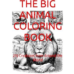 D, Chloe L THE BIG ANIMAL COLORING BOOK: 210 Creatures from Around the World D, Chloe L THE BIG ANIMAL COLORING BOOK: 210 Creatures from Around the World