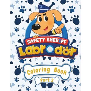 A.BALA Sheriff Labrador: Adventures & Coloring Fun Part 2: A Fun and Educational Activity Book for Kids Who Love Brave Dogs A.BALA Sheriff Labrador: Adventures & Coloring Fun Part 2: A Fun and Educational Activity Book for Kids Who Love Brave Dogs